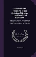 Intent and Propriety of the Scripture Miracles Considered and Explained