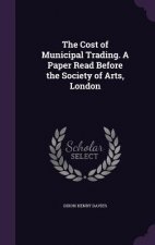 Cost of Municipal Trading. a Paper Read Before the Society of Arts, London