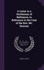 Letter to a Gentleman of Baltimore, in Reference to the Case of the REV. Mr. Duncan