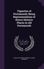 Vignettes of Portsmouth; Being Representations of Divers Historic Places in Old Portsmouth