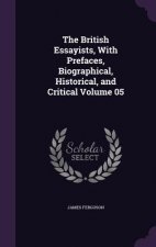 British Essayists, with Prefaces, Biographical, Historical, and Critical Volume 05