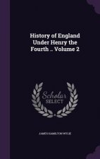 History of England Under Henry the Fourth .. Volume 2