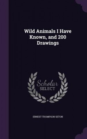 Wild Animals I Have Known, and 200 Drawings