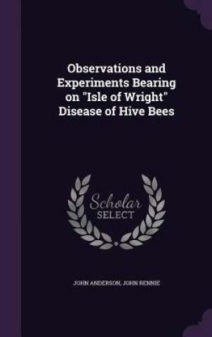 Observations and Experiments Bearing on Isle of Wright Disease of Hive Bees