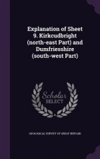Explanation of Sheet 9. Kirkcudbright (North-East Part) and Dumfriesshire (South-West Part)