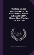 Geodesy. on the Measurement of the Base Lines at Holton, Indiana and at St. Albans, West Virginia 1891 and 1892