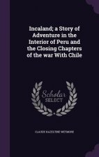 Incaland; A Story of Adventure in the Interior of Peru and the Closing Chapters of the War with Chile