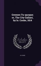 Greenes Tu-Quoque; Or, the City Gallant, by IO. Cooke, 1614