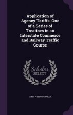 Application of Agency Tariffs. One of a Series of Treatises in an Interstate Commerce and Railway Traffic Course