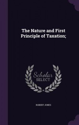 Nature and First Principle of Taxation;
