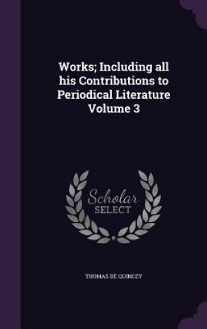 Works; Including All His Contributions to Periodical Literature Volume 3