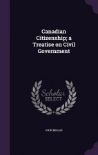 Canadian Citizenship; A Treatise on Civil Government