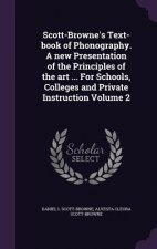 Scott-Browne's Text-Book of Phonography. a New Presentation of the Principles of the Art ... for Schools, Colleges and Private Instruction Volume 2