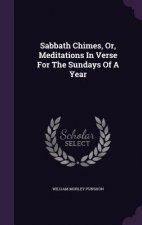Sabbath Chimes, Or, Meditations in Verse for the Sundays of a Year