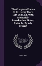 Complete Poems of Dr. Henry More, 1614-1687, Ed. with Memorial-Introduction, Notes, Index &C. by A.B. Grosart