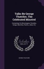 Talks by George Thatcher, the Celebrated Minstrel