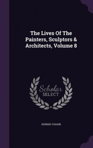 Lives of the Painters, Sculptors & Architects, Volume 8