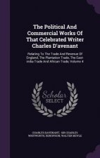 Political and Commercial Works of That Celebrated Writer Charles D'Avenant