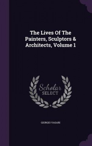 Lives of the Painters, Sculptors & Architects, Volume 1