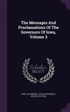 Messages and Proclamations of the Governors of Iowa, Volume 3