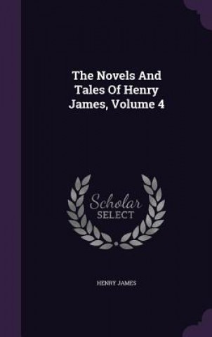 Novels and Tales of Henry James, Volume 4