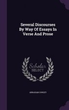 Several Discourses by Way of Essays in Verse and Prose