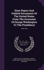 State Papers and Publick Documents of the United States from the Accession of George Washington to the Presidency