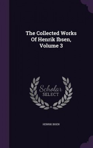 Collected Works of Henrik Ibsen, Volume 3