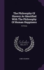 Philosophy of Slavery as Identified with the Philosophy of Human Happiness