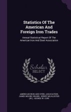 Statistics of the American and Foreign Iron Trades