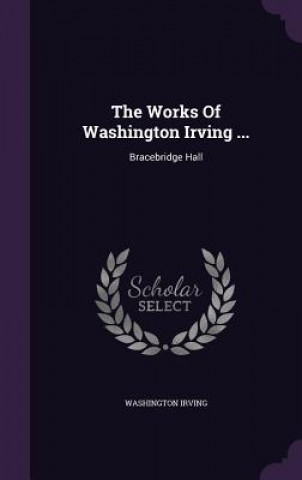 Works of Washington Irving ...