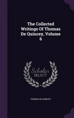 Collected Writings of Thomas de Quincey, Volume 6