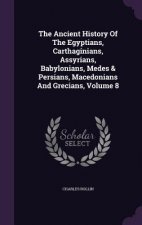 Ancient History of the Egyptians, Carthaginians, Assyrians, Babylonians, Medes & Persians, Macedonians and Grecians, Volume 8