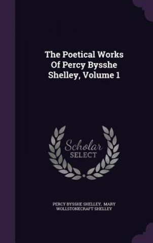 Poetical Works of Percy Bysshe Shelley, Volume 1