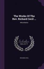 Works of the REV. Richard Cecil ...