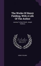 Works of Henry Fielding, with a Life of the Author