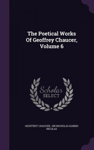 Poetical Works of Geoffrey Chaucer, Volume 6