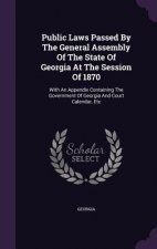 Public Laws Passed by the General Assembly of the State of Georgia at the Session of 1870