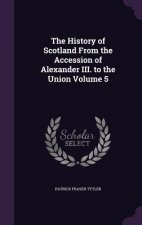 History of Scotland from the Accession of Alexander III. to the Union Volume 5