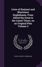 Lives of Eminent and Illustrious Englishmen, from Alfred the Great to the Latest Times, on an Original Plan Volume 3