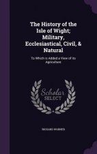 History of the Isle of Wight; Military, Ecclesiastical, Civil, & Natural