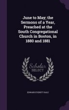 June to May; The Sermons of a Year, Preached at the South Congregational Church in Boston, in 1880 and 1881