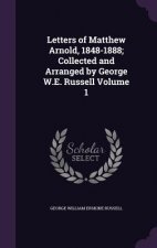 Letters of Matthew Arnold, 1848-1888; Collected and Arranged by George W.E. Russell Volume 1