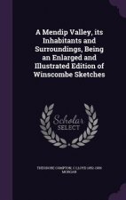 Mendip Valley, Its Inhabitants and Surroundings, Being an Enlarged and Illustrated Edition of Winscombe Sketches