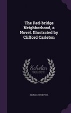 Red-Bridge Neighborhood, a Novel. Illustrated by Clifford Carleton
