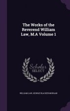 Works of the Reverend William Law, M.a Volume 1