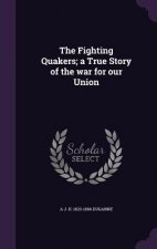 Fighting Quakers; A True Story of the War for Our Union