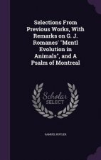 Selections from Previous Works, with Remarks on G. J. Romanes' Mentl Evolution in Animals, and a Psalm of Montreal