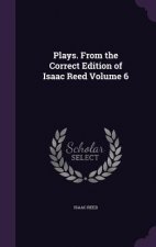 Plays. from the Correct Edition of Isaac Reed Volume 6