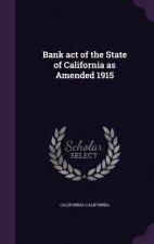 Bank Act of the State of California as Amended 1915